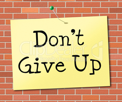 Don't Give Up Indicates Encouragement Motivation And Succeed
