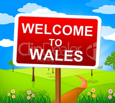 Welcome To Wales Means Invitation Countryside And Nature