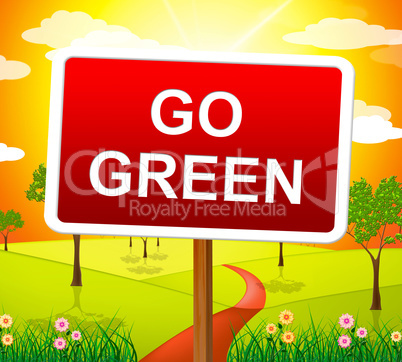 Go Green Indicates Earth Friendly And Conservation
