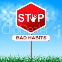 Stop Bad Habits Represents Danger Warning And Prohibit