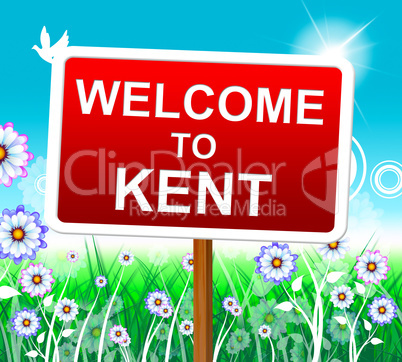 Welcome To Kent Represents United Kingdom And Nature