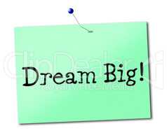 Dream Big Means Daydreamer Imagination And Wish