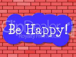 Be Happy Shows Fun Happiness And Joy