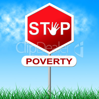 Stop Poverty Indicates Warning Sign And Danger
