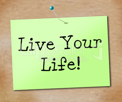 Live Your Life Shows Positive Enjoyment And Lifestyle