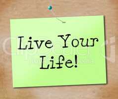Live Your Life Shows Positive Enjoyment And Lifestyle