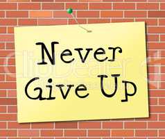 Never Give Up Indicates Motivating Commitment And Succeed