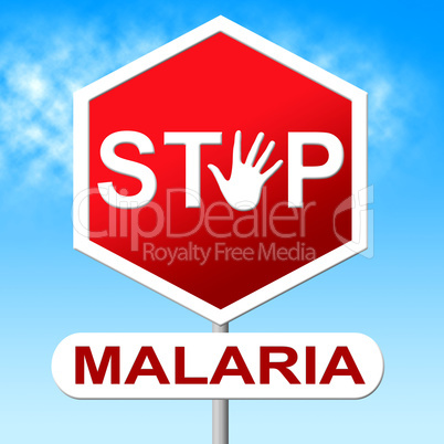 Stop Malaria Indicates Warning Sign And Caution