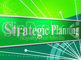 Strategic Planning Means Business Strategy And Idea