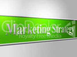 Strategy Marketing Shows Strategic Tactics And Planning