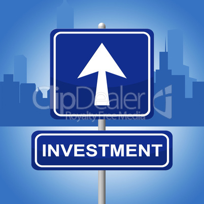 Investment Sign Shows Signboard Pointing And Investing