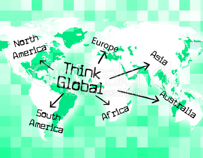 Think Global Shows Thinking Globalise And Globally