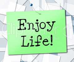 Enjoy Life Represents Lifestyle Living And Cheerful