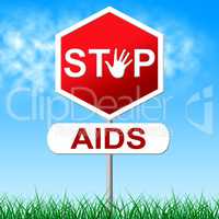 Aids Stop Represents Acquired Immunodeficiency Syndrome And Control