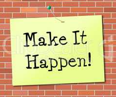 Make It Happen Indicates Achieve Positive And Determination