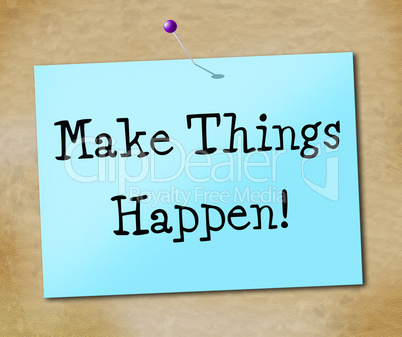 Make Things Hapen Represents Achieve Motivate And Motivating