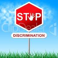Stop Discrimination Indicates One Sidedness And Bigotry