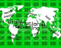 International Marketing Indicates Across The Globe And Everywhere