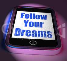 Follow Your Dreams On Phone Displays Ambition Desire Future Drea