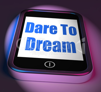 Dare To Dream On Phone Displays Big Dreams