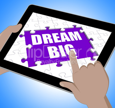 Dream Big Tablet Means Inspiration And Imagination