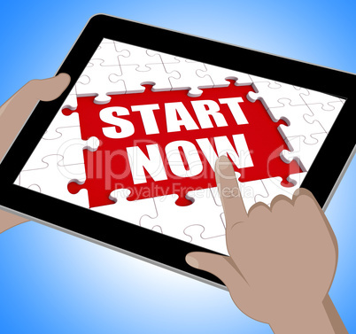 Start Now Tablet Shows Commence Or Begin Immediately