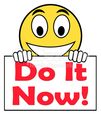 Do It Now On Sign Shows Act Immediately