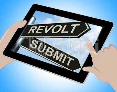 Revolt Submit Tablet Means Rebellion Or Acceptance
