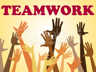 Teamwork Team Indicates Hands Together And Combined