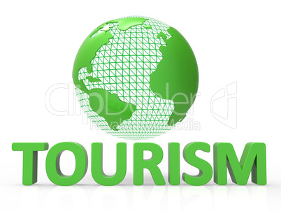 Globe Tourism Means Globalise Travel And Worldly