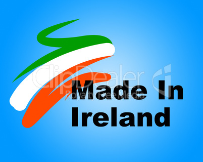 Manufacturing Ireland Represents Import Manufacture And Business
