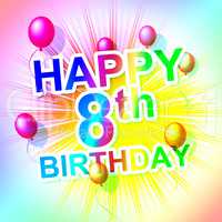 Happy Birthday Represents Eight Congratulating And Celebration