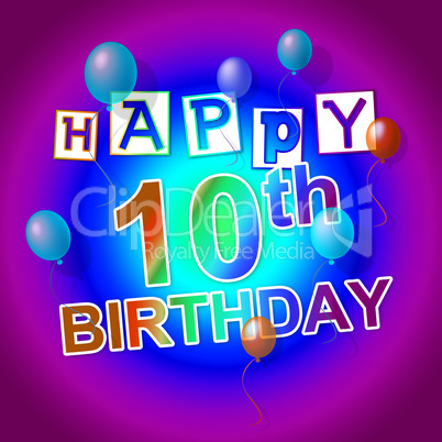 Happy Birthday Indicates Congratulations Tenth And Congratulatin
