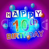 Happy Birthday Indicates Congratulations Tenth And Congratulatin
