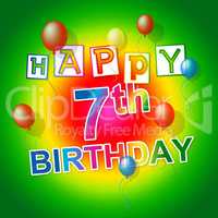 Happy Birthday Represents Celebration Joy And Seventh