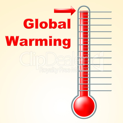 Global Warming Indicates Fahrenheit Thermometer And Celsius
