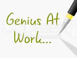 Genius At Work Indicates Intellectual Capacity And Brilliance