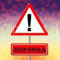 Stop Ebola Indicates Pandemic Virus And Signboard