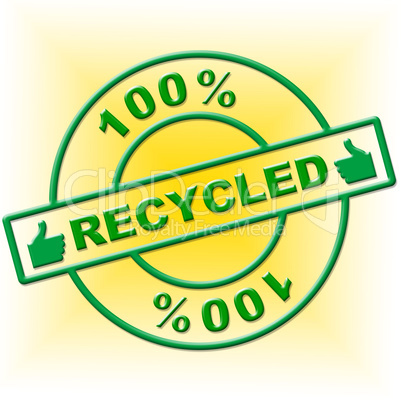 Hundred Percent Recycled Indicates Go Green And Absolute