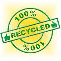 Hundred Percent Recycled Indicates Go Green And Absolute