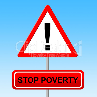 Stop Poverty Shows Warning Sign And Danger