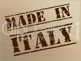 Made In Italy Means Import Industry And Manufacturing