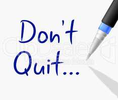 Don't Quit Represents Keep Trying And Continue
