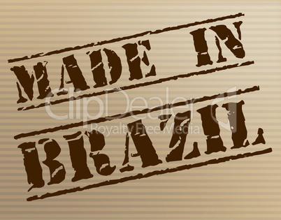 Made In Brazil Means South America And Brazilian