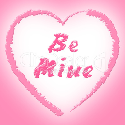 Be Mine Indicates Find Love And Affection