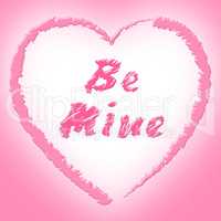 Be Mine Indicates Find Love And Affection