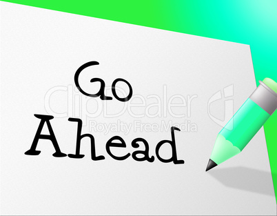 Go Ahead Indicates Get Going And Communicate