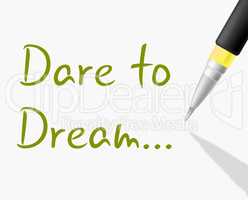 Dare To Dream Indicates Plan Plans And Aim