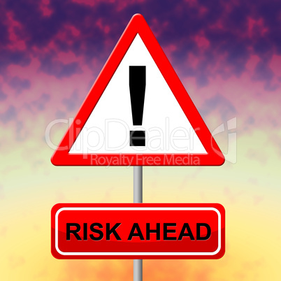 Risk Ahead Means Dangerous Risks And Hazard
