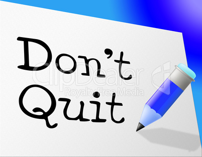 Don't Quit Indicates Persevere Quitting And Perseverance